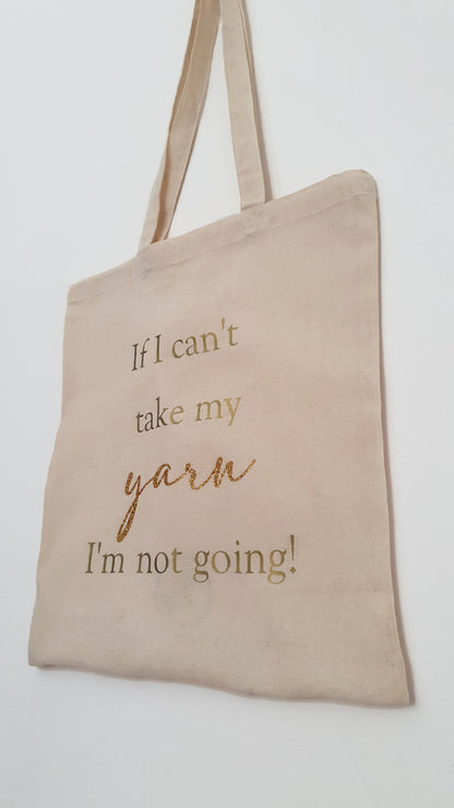 If I Can't Take My Yarn I'm Not Going Tote Bag