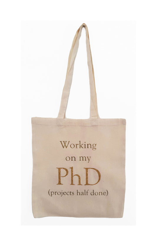 Working on my PHD (Projects Half Done) Tote Bag