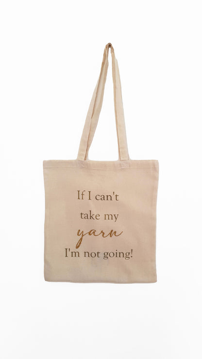 If I Can't Take My Yarn I'm Not Going Tote Bag