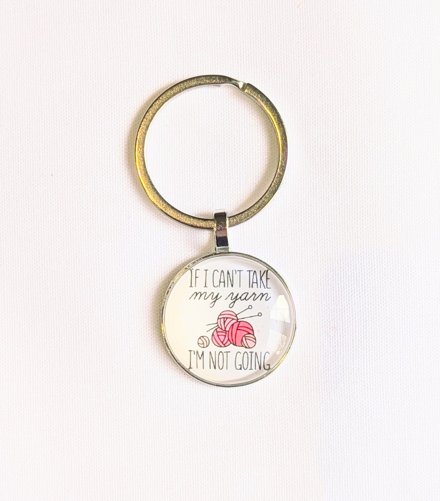 Keyring: If I Can't Take My Yarn I'm Not Going