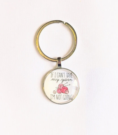 Keyring: If I Can't Take My Yarn I'm Not Going