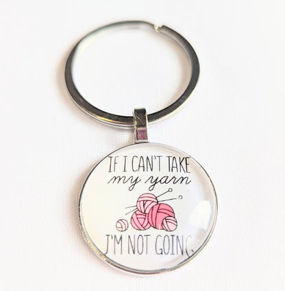 Keyring: If I Can't Take My Yarn I'm Not Going